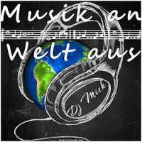 Musik an Welt aus - Dj Mick