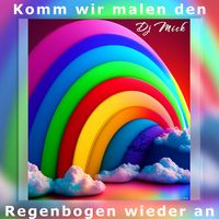 Komm wir malen den Regenbogen wieder an - Dj Mick